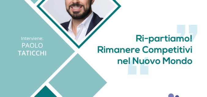 Ri-partiamo! Rimanere Competitivi nel Nuovo Mondo – con PAOLO TATICCHI – 29 maggio 2020 ore 16:00